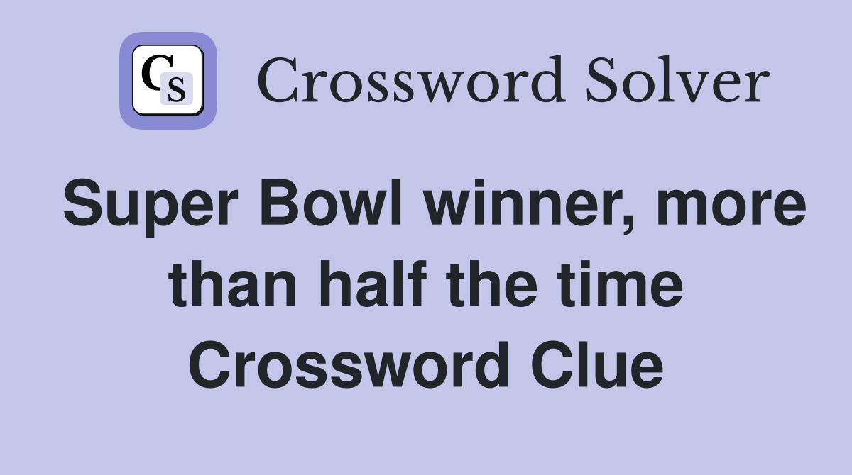 Super Bowl winner, more than half the time Crossword Clue Answers